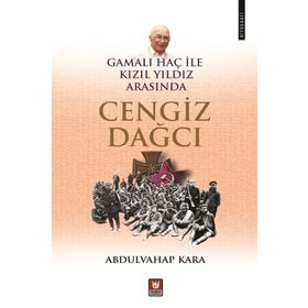 CENGIZ DAĞCI - GAMALI HAÇ ILE KIZIL YILDIZ ARASINDA BIR YAZAR - ABDULVAHAP KARA