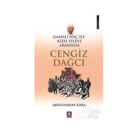 CENGIZ DAĞCI - GAMALI HAÇ ILE KIZIL YILDIZ ARASINDA BIR YAZAR - ABDULVAHAP KARA