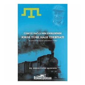 Cengiz Dağcı'nın Eserlerinde Kırım Türk Halk Edebiyatı - Orhan Fatih Kuşdemir