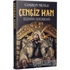 Cengiz Han: Bozkırın Hükümdarı - Çoşkun Mutlu
