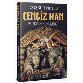 Cengiz Han: Bozkırın Hükümdarı - Çoşkun Mutlu