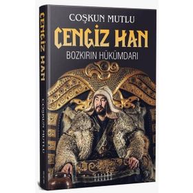 Cengiz Han: Bozkırın Hükümdarı - Çoşkun Mutlu