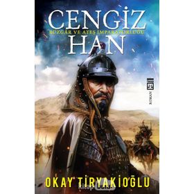 Cengiz Han Rüzgar ve Ateş İmparatorluğu - Okay Tiryakioğlu