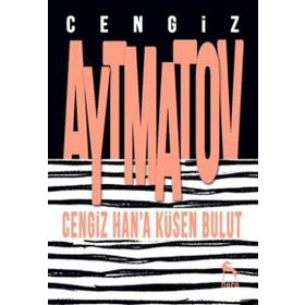 Cengiz Han’a Küsen Bulut - cengiz aymatov