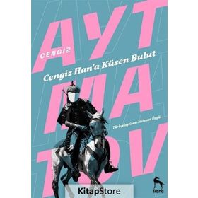 Cengiz Han’a Küsen Bulut - cengiz aymatov