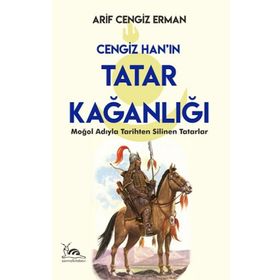 Cengiz Han'ın Tatar Kağanlığı - Arif Cengiz Erman
