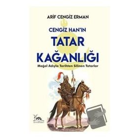 Cengiz Han'ın Tatar Kağanlığı - Arif Cengiz Erman