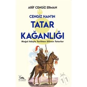 Cengiz Han'ın Tatar Kağanlığı - Arif Cengiz Erman