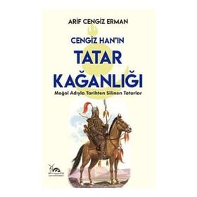 Cengiz Han'ın Tatar Kağanlığı - Arif Cengiz Erman