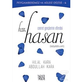 Cennet Gençlerinin Efendisi Hz Hasan - Hilal Kara