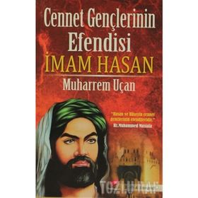 Cennet Gençlerinin Efendisi İmam Hasan - Muharrem Uçan