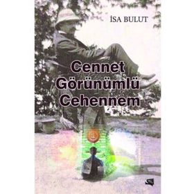 Cennet Görünümlü Cehennem - İsa Bulut