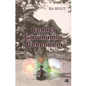 Cennet Görünümlü Cehennem - İsa Bulut
