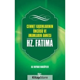 Cennet Kadınlarının Öncüsü ve İmamların Annesi Hz. Fatma-Ali Haydar Haksöyler