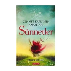 Cennet Kapısının Anahtarı Sünnetler - Tekin Kılınç