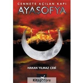 Cennete Açılan Kapı Ayasofya - Hakan Yılmaz Çebi