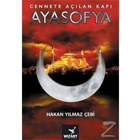 Cennete Açılan Kapı Ayasofya - Hakan Yılmaz Çebi