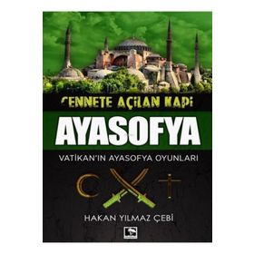 Cennete Açılan Kapı Ayasofya - Hakan Yılmaz Çebi