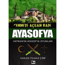 Cennete Açılan Kapı Ayasofya-Vatikan'ın Ayasofya Oyunları- Hakan Yılmaz