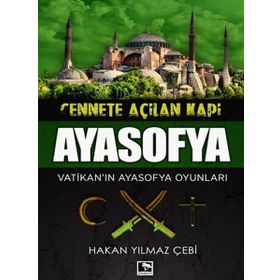Cennete Açılan Kapı Ayasofya-Vatikan'ın Ayasofya Oyunları- Hakan Yılmaz