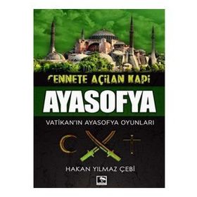 Cennete Açılan Kapı Ayasofya-Vatikan'ın Ayasofya Oyunları- Hakan Yılmaz