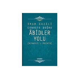 Cennete Kavuşturulan Abidler Yolu - imami gazali