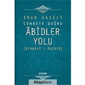 Cennete Kavuşturulan Abidler Yolu - imami gazali