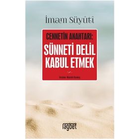 CENNETIN ANAHTARI SÜNNETİ DELIL OLARAK KABUL ETMEK - İMAM CELÂLEDDIN ES-SUYUTI