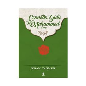 CENNETIN GÜLÜ HZ. MUHAMMED (S.A.V.) - SINAN YAĞMUR