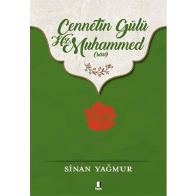 CENNETIN GÜLÜ HZ. MUHAMMED (S.A.V.) - SINAN YAĞMUR