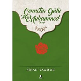 CENNETIN GÜLÜ HZ. MUHAMMED (S.A.V.) - SINAN YAĞMUR