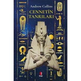 CENNETIN TANRILARI MISIR KAYIP MİRASI VE UYGARLIĞIN DOĞUŞU - ANDREW COLLINS