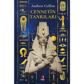 CENNETIN TANRILARI MISIR KAYIP MİRASI VE UYGARLIĞIN DOĞUŞU - ANDREW COLLINS