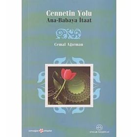 CENNETIN YOLU ANA-BABAYA İTAAT - CEMAL AĞIRMAN