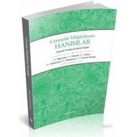 CENNETLE MÜJDELENEN HANIMLAR HZ. MERYEM, HZ. FATIMA, HZ. ASIYE, HZ. SÜMEYYE, HZ. RÜMEYSA HZ. ÜMMÜ H - AHMED TEMAM;SEMIR HALEBI