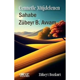 Cennetle Müjdelenen Sahabe Zübeyr B. Avvam / Zübeyt Bozkurt