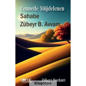Cennetle Müjdelenen Sahabe Zübeyr B. Avvam / Zübeyt Bozkurt