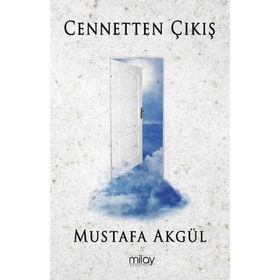 Cennetten Çıkış - Mustafa Akgül - Milay Yayınları