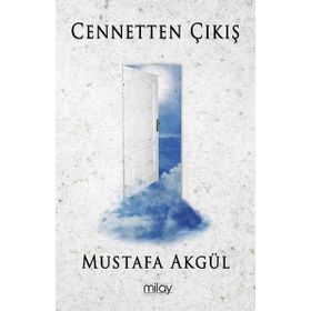 Cennetten Çıkış - Mustafa Akgül - Milay Yayınları