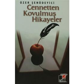 CENNETTEN KOVULMUŞ HIKAYELER - ÖZER ŞENÖDEYİCİ