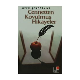 CENNETTEN KOVULMUŞ HIKAYELER - ÖZER ŞENÖDEYİCİ