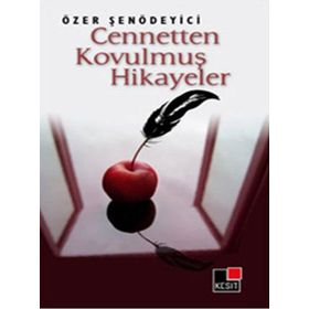 CENNETTEN KOVULMUŞ HIKAYELER - ÖZER ŞENÖDEYİCİ