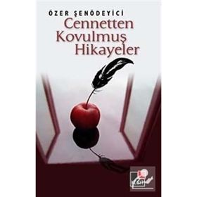 CENNETTEN KOVULMUŞ HIKAYELER - ÖZER ŞENÖDEYİCİ