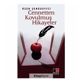 CENNETTEN KOVULMUŞ HIKAYELER - ÖZER ŞENÖDEYİCİ