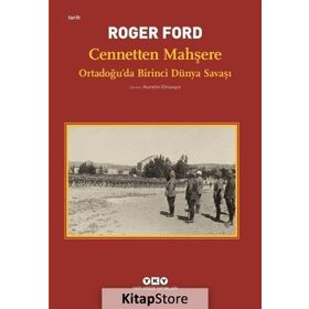 Cennetten Mahşere - Ortadoğu’da Birinci Dünya Savaşı - Roger Ford