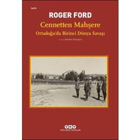 Cennetten Mahşere - Ortadoğu’da Birinci Dünya Savaşı - Roger Ford