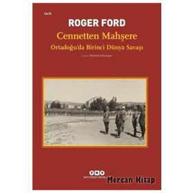 Cennetten Mahşere - Ortadoğu’da Birinci Dünya Savaşı - Roger Ford