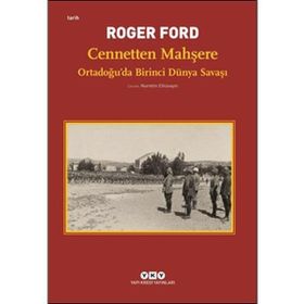 Cennetten Mahşere - Ortadoğu’da Birinci Dünya Savaşı - Roger Ford