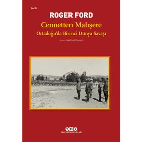 Cennetten Mahşere - Ortadoğu’da Birinci Dünya Savaşı - Roger Ford