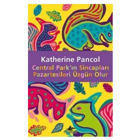 Central Park’ın Sincapları Pazartesileri Üzgün Olur - Katherine Pancol